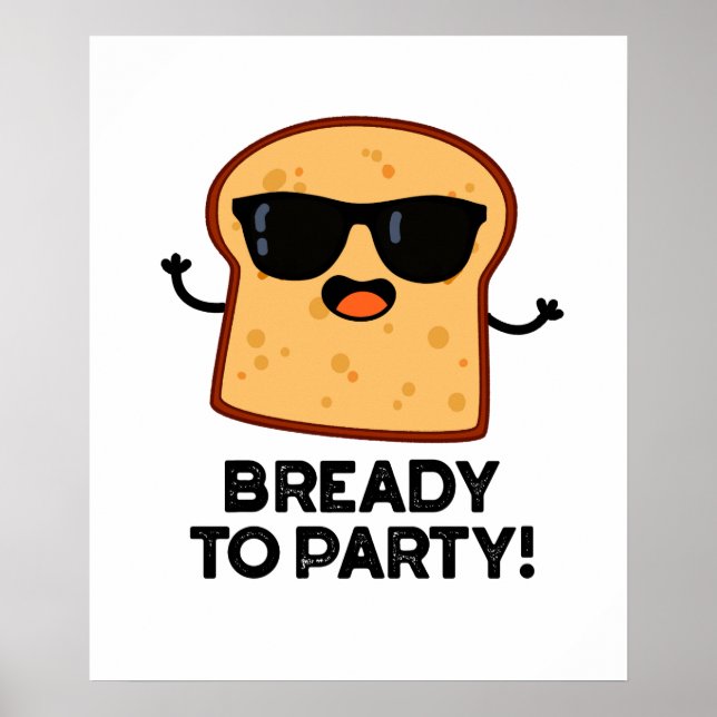 Bready To Party Funny Food Bread Pun  Poster (Front)