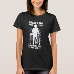 Break a Leg- Funny Broken Leg Surgery and Recovery T-Shirt