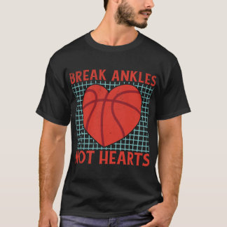 Break Ankles Not Hearts Funny Basketball T-Shirt