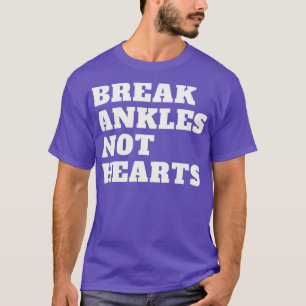 Break Ankles Not Hearts T-Shirt