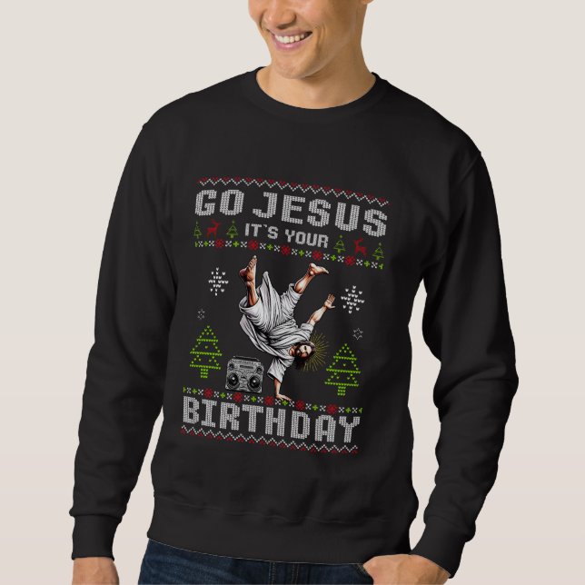 Break Dance Go Jesus It's Your Birthday Ugly Chris Sweatshirt (Front)