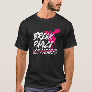 Break Dance Not Hearts  Breakdancing Bboy  Breakda T-Shirt