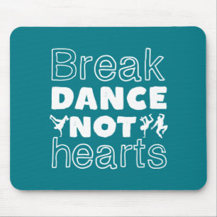 Break Dance Not Hearts Funny Breakdancing Dancer Mouse Pad