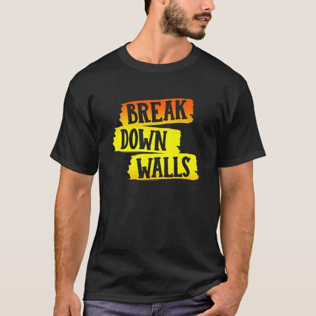 Break Down Walls T-Shirt (Front)