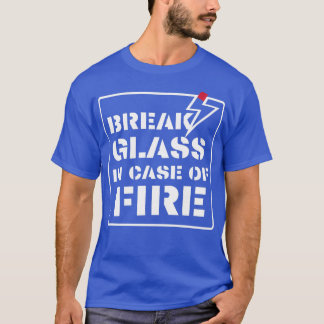 break glass in case of fire T-Shirt