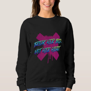 Break Her Bed Not Her Heart Humour Sarcastic Sweatshirt