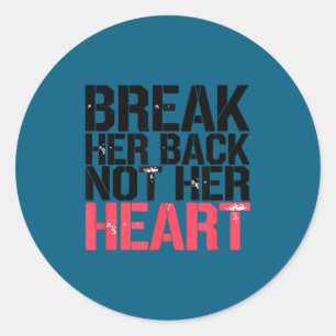 Break Her Not Heart Funny Quote  Classic Round Sticker