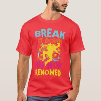 Break It Down Hip Hop Renowned girl T-Shirt