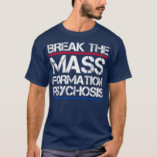 Break Mass Formation Psychosis for men women  T-Shirt