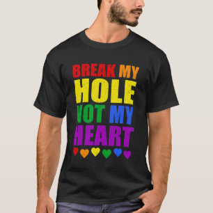 Break My Hole Not My Heart Funny Gay Pride LGBTQ S T-Shirt