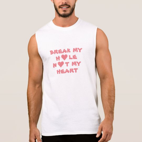 Break My Hole Not My Heart \