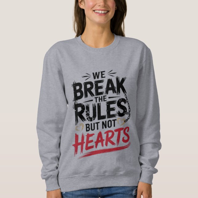 Break Rules, Not Hearts - Women’s T-Shirt Sweatshirt (Front)