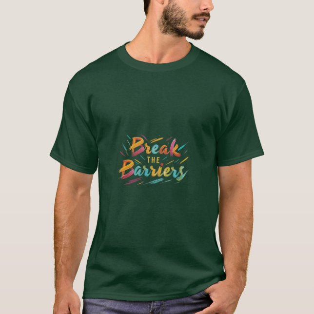 "Break the Barriers." T-Shirt (Front)