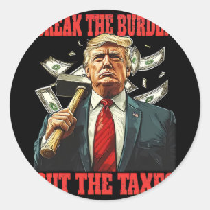 Break The Burden Cut The Taxes Pro-trump Lowering Classic Round Sticker