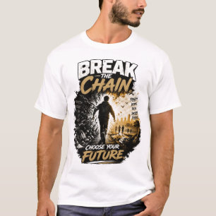 Break the Chain Choose Your Future Addiction Recov T-Shirt
