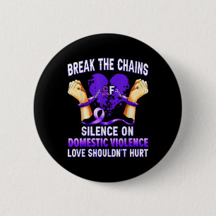 Break The Chains Of Silence On Domestic Violence A 6 Cm Round Badge