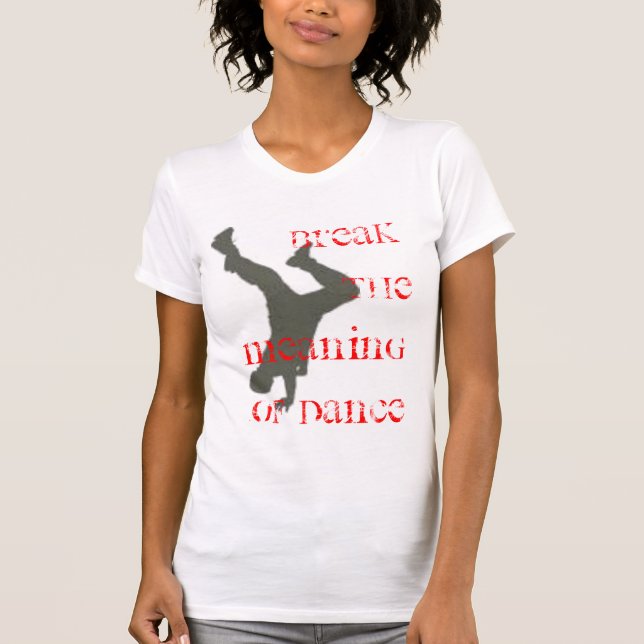Break the meaning of Dance T-Shirt (Front)