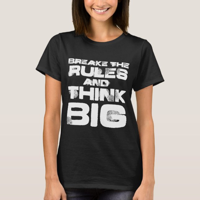 Break The Rules And Think Big Saying Mindset T-Shirt (Front)