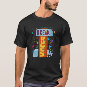 Break The Rules Happiness Quote Inspirational T-Shirt