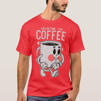 Break time for coffee T-Shirt