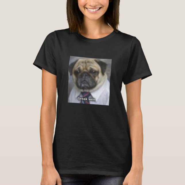 Break When Funny Worker Pug Dog Blurry Meme T-Shirt (Front)