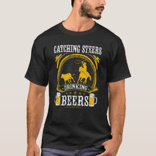Breakaway Roping Catching Steers Drinking Beers Ro T-Shirt