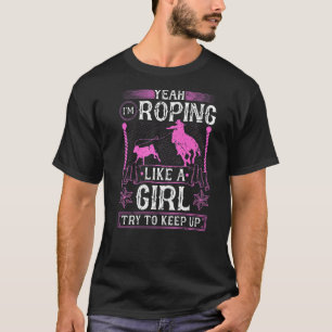 Breakaway Roping Like A Girl Cowgirl Rodeo Calf Ro T-Shirt