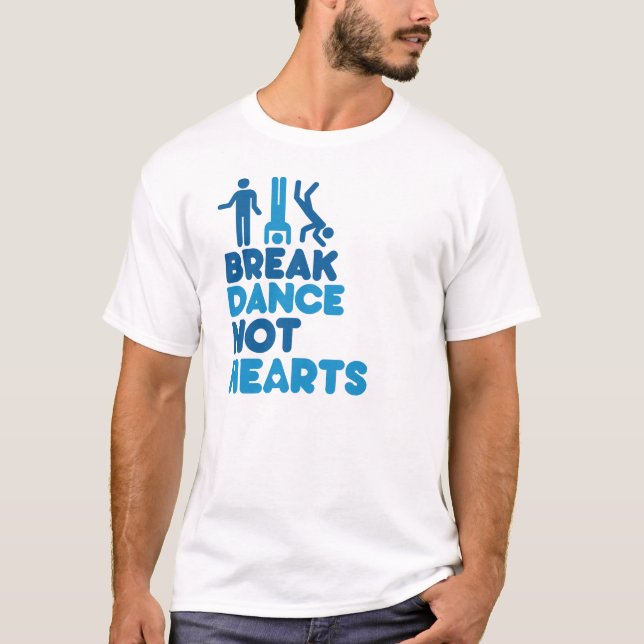 BREAKDANCE NOT HEARTS T-Shirt (Front)