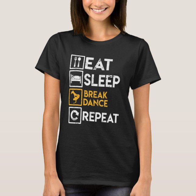 Breakdancer Saying Eat Sleep Break Dance Repeat Br T-Shirt (Front)