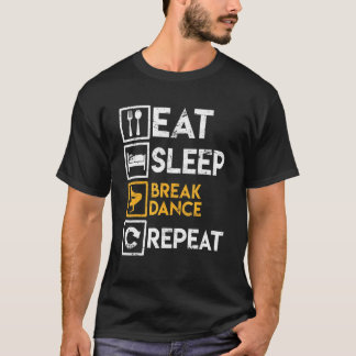 Breakdancer Saying Eat Sleep Break Dance Repeat Br T-Shirt