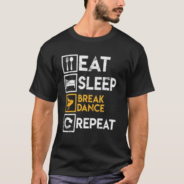 Breakdancer Saying Eat Sleep Break Dance Repeat Br T-Shirt (Front)