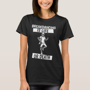 Breakdancer Skeleton Bboy Dancing Breaking - Break T-Shirt
