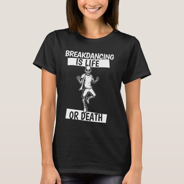 Breakdancer Skeleton Bboy Dancing Breaking - Break T-Shirt (Front)