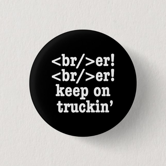 breaker! breaker! keep on truckin' // HTML Code 3 Cm Round Badge (Front)