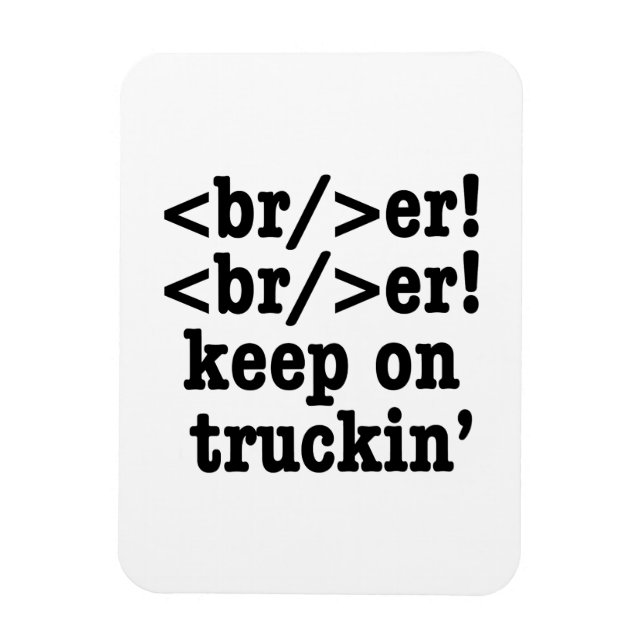breaker! breaker! keep on truckin' // HTML Code Magnet (Vertical)
