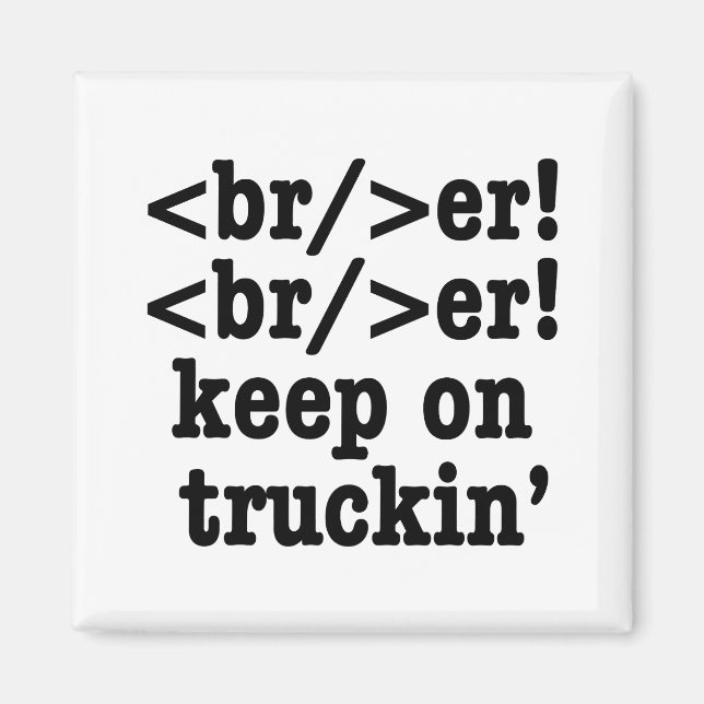 breaker! breaker! keep on truckin' // HTML Code Magnet (Front)