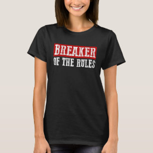 BREAKER OF THE RULES Funny T-Shirt
