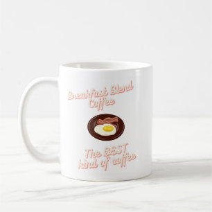 Breakfast Blend Coffee - the Best Kind of Coffee Mug