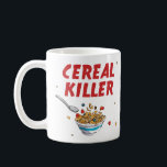 Breakfast Cereal Killer Coffee Mug<br><div class="desc">Unrepentant cereal killer!  No breakfast cereal is safe!</div>