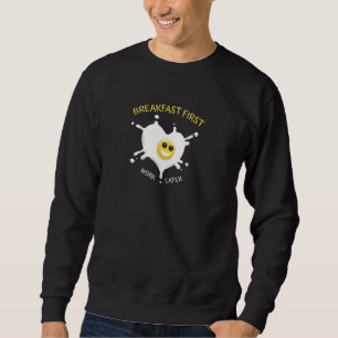 Breakfast First Sweatshirt