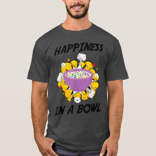 Breakfast - Happiness In A Bowl - Brunch - Cereal T-Shirt