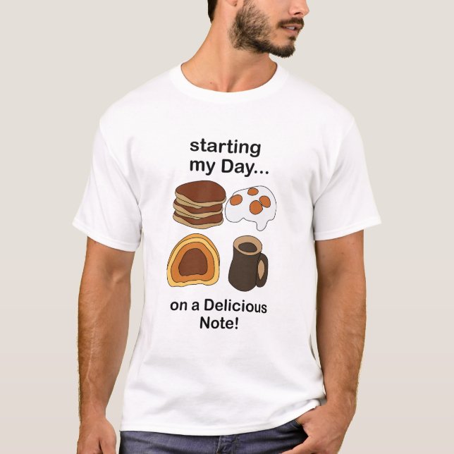 Breakfast Starting My Day On a Delicious Note T-Shirt (Front)