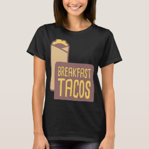 Breakfast Taco Food  Breakfast Burrito T-Shirt