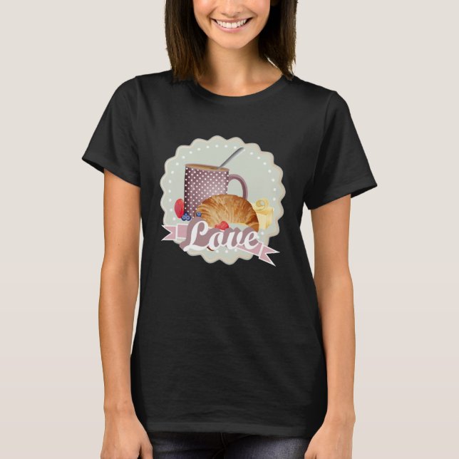 Breakfast with love croissant coffee and berries T-Shirt (Front)