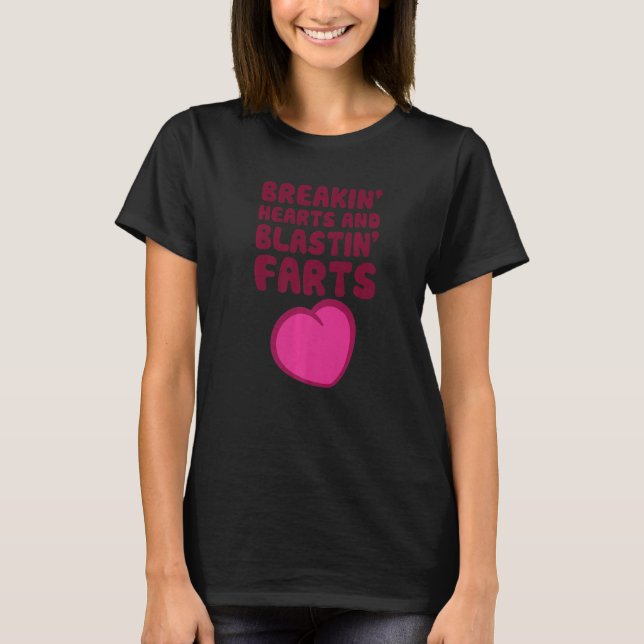 Breakin' Hearts And Blastin' Farts T-Shirt (Front)