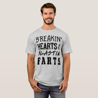 Breakin hearts & blastin farts T-Shirt