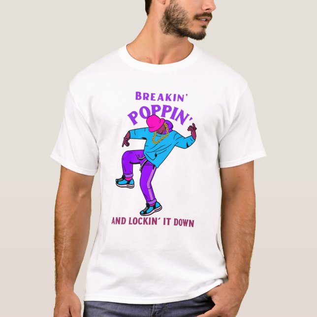 Breakin', Poppin', and Lockin' it Down breakdancin T-Shirt (Front)