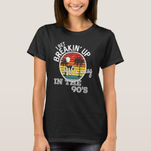 Breakin' Up Was Easy In The 90's Country Music Lyr T-Shirt