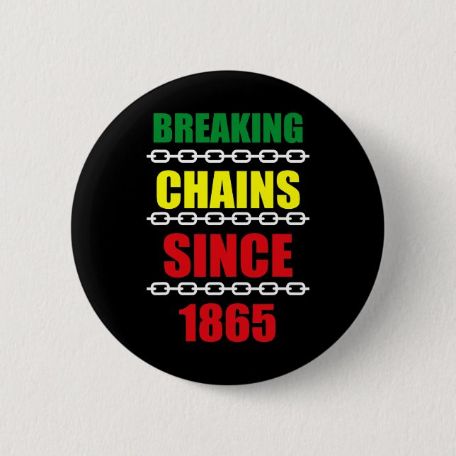 Breaking Chains Since 1865 Juneteenth Black Power  6 Cm Round Badge (Front)
