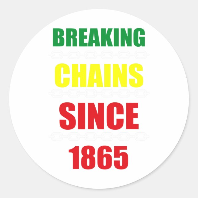 Breaking Chains Since 1865 Juneteenth Black Power  Classic Round Sticker (Front)
